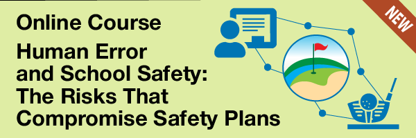 Online Course: Human Error and School Safety: The Risks That Compromise Safety Plans